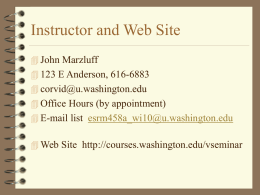 Instructor and Web Site  John Marzluff  123 E Anderson, 616-6883  corvid@u.washington.edu   Office Hours (by appointment)  E-mail list esrm458a_wi10@u.washington.edu   Web Site.