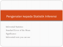 Pengenalan kepada Statistik Inferensi Inferential Statistics Standard Error of the Mean Significance Inferential tests you can use.