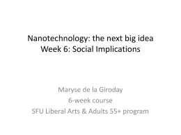 Nanotechnology: the next big idea Week 6: Social Implications  Maryse de la Giroday 6-week course SFU Liberal Arts & Adults 55+ program.