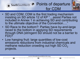 Points of departure for CDM • SD and CDM: CDM is the first trading mechanism insisting on SD article 12 of KP “…assist.