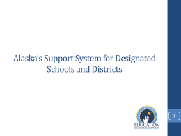 Alaska’s Support System for Designated Schools and Districts Star Ratings & AMOs • Used to • Identify priority schools, focus schools, and reward schools •