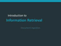 Introduction to Information Retrieval  Introduction to  Information Retrieval Document ingestion Introduction to Information Retrieval  Recall the basic indexing pipeline Documents to be indexed  Friends, Romans, countrymen. Tokenizer  Token stream  Friends.