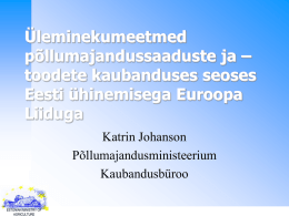 Üleminekumeetmed põllumajandussaaduste ja – toodete kaubanduses seoses Eesti ühinemisega Euroopa Liiduga Katrin Johanson Põllumajandusministeerium Kaubandusbüroo ESTONIAN MINISTRY OF AGRICULTURE.