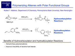 Polymerizing Alkenes with Polar Functional Groups Robert T. Mathers, Department of Chemistry, Pennsylvania State University, New Kensington  CO2H  HSO3CF3  O  Hydrocarboxylation Reactions  O H n  NBCO2H  OH  HSO3CF3  OCH3  O  H n  Hydroalkoxylation Reactions  OCH3  Benefits of Hydrocarboxylation and.