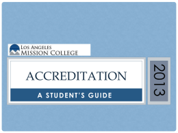 A STUDENT’S GUIDE  ACCREDITATION WHAT IS ACCREDITATION?  • The process by which a college is certified by a regional accrediting agency, such as.