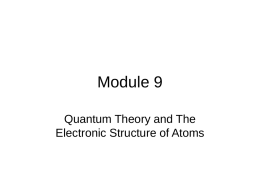 Module 9 Quantum Theory and The Electronic Structure of Atoms Electromagnetic Radiation • Electronic transitions are associated with the absorption or emission of electromagnetic (EM)