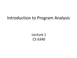 Introduction to Program Analysis  Lecture 1 CS 6340 Course Staff • Instructor: Mayur Naik Office: KACB 2320 Email: naik@cc.gatech.edu Office hours: Tue, Thu 3:30-4:30 • Teaching Assistant: