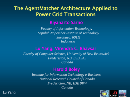 The AgentMatcher Architecture Applied to Power Grid Transactions Riyanarto Sarno Faculty of Information Technology, Sepuluh Nopember Institute of Technology Surabaya, 60111 Indonesia  Lu Yang, Virendra C.