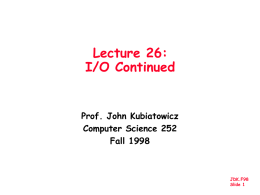 Lecture 26: I/O Continued  Prof. John Kubiatowicz Computer Science 252 Fall 1998  JDK.F98 Slide 1 Review: Disk Device Terminology  Disk Latency = Queuing Time + Seek Time + Rotation.