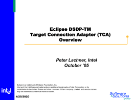 Eclipse DSDP-TM Target Connection Adapter (TCA) Overview  Peter Lachner, Intel October ‘05  Eclipse is a trademark of Eclipse Foundation, Inc. Intel and the Intel logo are.