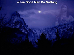 When Good Men Do Nothing Ephesians 2:10 For we are His workmanship, created in Christ Jesus for good works, which God prepared.