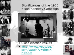 Significances of the 1960 Nixon Kennedy Campaign  • Television debate : Appearance versus substance • Television ads: campaign spending $ • Main Issues: – “missile gap” – religion  • Close.