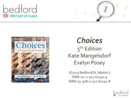 Choices 5th Edition Kate Mangelsdorf Evelyn Posey ©2013 Bedford/St. Martin’s ISBN-10: 0-312-61140-4 ISBN-13: 978-0-312-61140-8 WHAT TO BUY Required Text  Available Formats Print book Paperback text  e-Books (1/2 the cost of the.