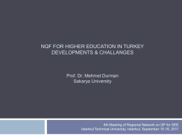 NQF FOR HIGHER EDUCATION IN TURKEY DEVELOPMENTS & CHALLANGES  Prof. Dr. Mehmet Durman Sakarya University  4th Meeting of Regional Network on QF for SEE Istanbul.