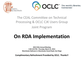 The CEAL Committee on Technical Processing & OCLC CJK Users Group Joint Program  On RDA Implementation 2013 CEAL Annual Meeting 3:30-4:45 PM , Thursday, March.