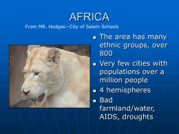 AFRICA From MR. Hodges—City of Salem Schools         The area has many ethnic groups, overVery few cities with populations over a million people 4 hemispheres Bad farmland/water, AIDS, droughts.