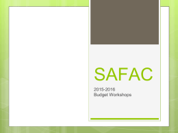 SAFAC 2015-2016 Budget Workshops What is SAFAC? • • • • • •  Student Activity Fee Allocation Committee SAFAC allocates funding to undergraduate student organizations that are registered with COSO At least.