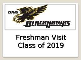 Freshman Visit Class of 2019   My role in your education    High School Graduation Requirements    Your “Four-Year Plan”    After High School: ◦ 4-year college (CSU/UC/private/out-of-state) ◦ 2-year.