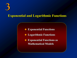 Exponential and Logarithmic Functions   Exponential Functions  Logarithmic Functions  Exponential Functions as  Mathematical Models.
