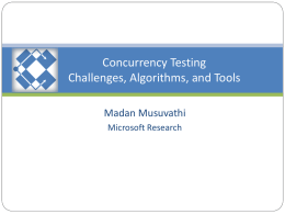 Concurrency Testing Challenges, Algorithms, and Tools Madan Musuvathi Microsoft Research Concurrency is HARD  A concurrent program should  Function correctly  Maximize throughput  Finish as.