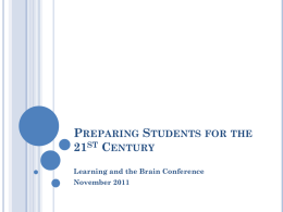 PREPARING STUDENTS FOR THE 21ST CENTURY Learning and the Brain Conference November 2011