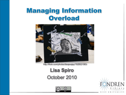 Managing Information Overload  http://flickr.com/photos/deapeajay/1928521563/  Lisa Spiro October 2010 Do you know anyone with infomania?  Constantly checking email  Flicks from one web page  to another without fully digesting.