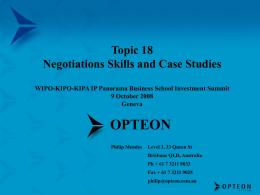 Topic 18 Negotiations Skills and Case Studies WIPO-KIPO-KIPA IP Panorama Business School Investment Summit 9 October 2008 Geneva  OPTEON Philip Mendes  Level 3, 33 Queen St Brisbane QLD,