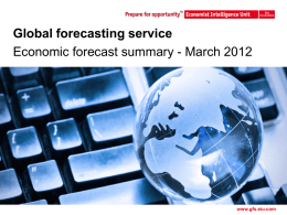 Global forecasting service Economic forecast summary - March 2012  Master Template www.gfs.eiu.com The tone of recent data has been fairly strong.