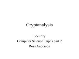 Cryptanalysis Security Computer Science Tripos part 2 Ross Anderson A Framework for Crypto • Cryptography (making), cryptanalysis (breaking), cryptology (both) • Traditional cryptanalysis – what goes.