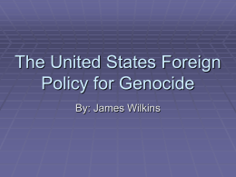 The United States Foreign Policy for Genocide By: James Wilkins Genocide  n.