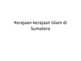Kerajaan-kerajaan Islam di Sumatera Kompetensi Inti • KI 1 : Menghayati dan mengamalkan ajaran agama yang dianutnya • KI 2 : Menghayati dan mengamalkan perilaku jujur,