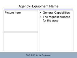 Agency+Equipment Name Picture here  • General Capabilities • The request process for the asset  POC: POC for the Equipment.