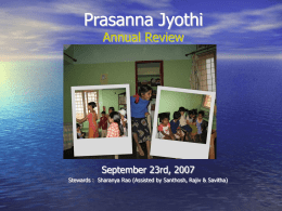 Prasanna Jyothi Annual Review  September 23rd, 2007 Stewards : Sharanya Rao (Assisted by Santhosh, Rajiv & Savitha)