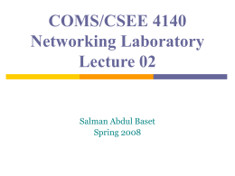 COMS/CSEE 4140 Networking Laboratory Lecture 02  Salman Abdul Baset Spring 2008 Previous lecture… Introduction to the lab equipment  A simple TCP/IP example  Overview of important.