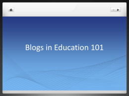 Blogs in Education 101 What’s a Blog?   Contraction of web log, it is:   a personal log of thoughts published on a Web.