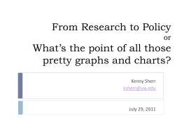 From Research to Policy or  What’s the point of all those pretty graphs and charts? Kenny Sherr ksherr@uw.edu  July 29, 2011
