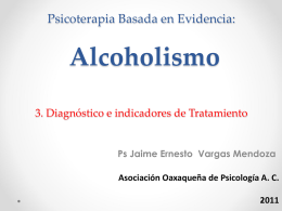 Psicoterapia Basada en Evidencia:  Alcoholismo 3. Diagnóstico e indicadores de Tratamiento  Ps Jaime Ernesto Vargas Mendoza Asociación Oaxaqueña de Psicología A.