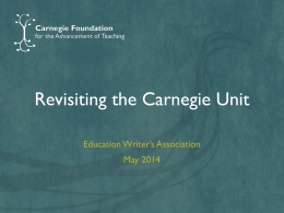 Revisiting the Carnegie Unit Education Writer’s Association  May 2014 The Best Measure We Have? The Carnegie Unit, or credit hour, is a common standard,