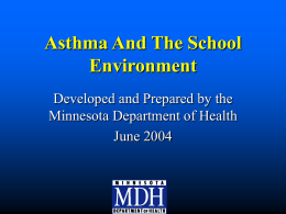 Asthma And The School Environment Developed and Prepared by the Minnesota Department of Health June 2004