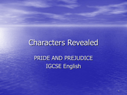 Characters Revealed PRIDE AND PREJUDICE IGCSE English Narrator • Jane Austen is an omniscient narrator.  • This means she is all-knowing • She can reveal.