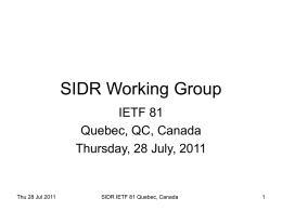SIDR Working Group IETF 81 Quebec, QC, Canada Thursday, 28 July, 2011  Thu 28 Jul 2011  SIDR IETF 81 Quebec, Canada.