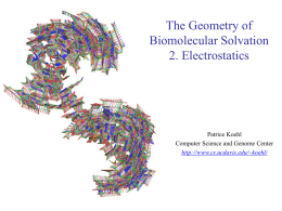 The Geometry of Biomolecular Solvation 2. Electrostatics  Patrice Koehl Computer Science and Genome Center http://www.cs.ucdavis.edu/~koehl/