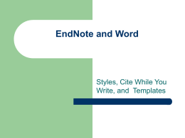 EndNote and Word  Styles, Cite While You Write, and Templates Formats/Styles Styles available on toolbar:  1. 2.  “Select Another Style” from pull down menu. Browse Styles to.