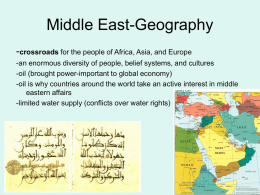 Middle East-Geography -crossroads for the people of Africa, Asia, and Europe -an enormous diversity of people, belief systems, and cultures -oil (brought power-important.