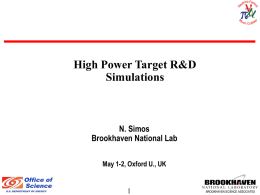High Power Target R&D Simulations  N. Simos Brookhaven National Lab May 1-2, Oxford U., UK  BROOKHAVEN SCIENCE ASSOCIATES.