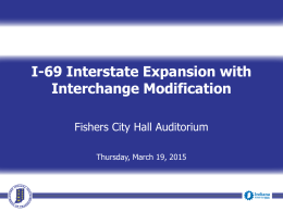 I-69 Interstate Expansion with Interchange Modification Fishers City Hall Auditorium Thursday, March 19, 2015