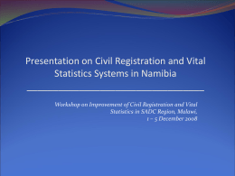 Presentation on Civil Registration and Vital Statistics Systems in Namibia __________________________________ Workshop on Improvement of Civil Registration and Vital Statistics in SADC Region, Malawi, 1