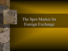 The Spot Market for Foreign Exchange Market Characteristics: An Interbank Market • The spot market is a market for immediate delivery 92 to 3