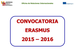 Oficina de Relaciones Internacionales  CONVOCATORIA ERASMUS 2015 – 2016 Oficina de Relaciones Internacionales  PROGRAMA ERASMUS DOCUMENTOS ERASMUS:  1.- Application form: modelo de la universidad de destino. 2.-