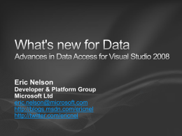Eric Nelson Developer & Platform Group Microsoft Ltd eric.nelson@microsoft.com http://blogs.msdn.com/ericnel http://twitter.com/ericnel Relational  SQL Server Integration Services  Improved  VSTA replaces VSA ADO.NET Performance Merge ...  XML UDTs  New Filestream Hierarchy ID Date & Time Spatial data Sparse columns and wide tables Filtered.
